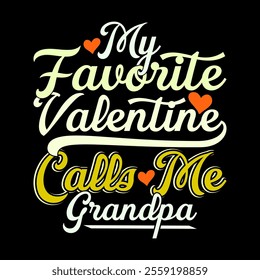 My Favorite Valentine Calls Me Grandpa Greeting Tee Template, Favorite Dad Design, I Like Dad Fathers Day Design Graphic Tee Clothing Illustration Design