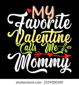 My Favorite Valentine Calls Me Mommy, Positive Emotion Mothers Gift Greeting Ideas, Celebration Gift Mother Lover Retro Graphic Design Illustration Design Tee Ideas