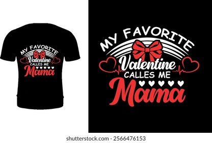 My favorite valentine calls me mama t shirt design 