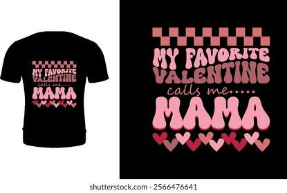 My favorite valentine calls me mama t shirt design  T shirt design 