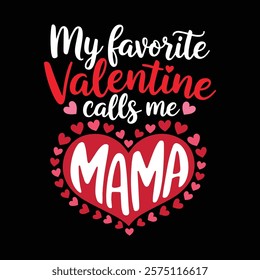 My Favorite Valentine Calls Me Mama T shirt, vector illustration, graphic template, print on demand, textile, retro style, typography, vintage, element, valentine's day t-shirt design