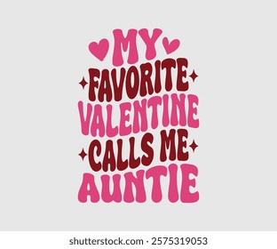 My Favorite Valentine Calls Me Papa, Uncle, Sister, Nana, Mama, Grandpa, Grandma, Daddy, Brother, Auntie, Happy Valentine Day Vector Design, print valentine , aliment print , vector valentine