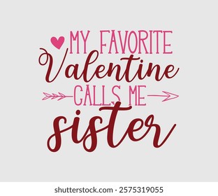 My Favorite Valentine Calls Me Papa, Uncle, Sister, Nana, Mama, Grandpa, Grandma, Daddy, Brother, Auntie, Happy Valentine Day Vector Design, print valentine , aliment print , vector valentine