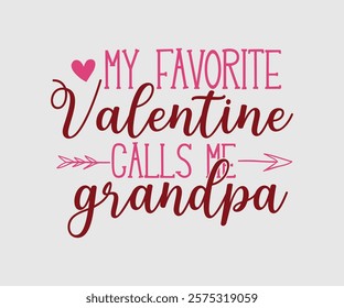 My Favorite Valentine Calls Me Papa, Uncle, Sister, Nana, Mama, Grandpa, Grandma, Daddy, Brother, Auntie, Happy Valentine Day Vector Design, print valentine , aliment print , vector valentine