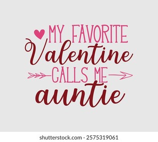 My Favorite Valentine Calls Me Papa, Uncle, Sister, Nana, Mama, Grandpa, Grandma, Daddy, Brother, Auntie, Happy Valentine Day Vector Design, print valentine , aliment print , vector valentine