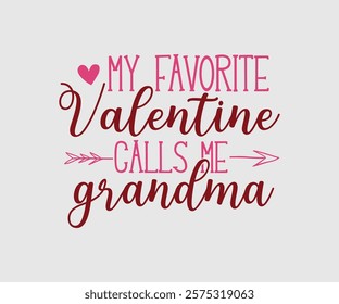 My Favorite Valentine Calls Me Papa, Uncle, Sister, Nana, Mama, Grandpa, Grandma, Daddy, Brother, Auntie, Happy Valentine Day Vector Design, print valentine , aliment print , vector valentine