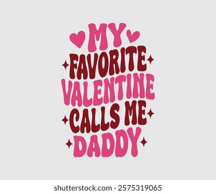 My Favorite Valentine Calls Me Papa, Uncle, Sister, Nana, Mama, Grandpa, Grandma, Daddy, Brother, Auntie, Happy Valentine Day Vector Design, print valentine , aliment print , vector valentine