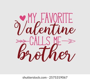 My Favorite Valentine Calls Me Papa, Uncle, Sister, Nana, Mama, Grandpa, Grandma, Daddy, Brother, Auntie, Happy Valentine Day Vector Design, print valentine , aliment print , vector valentine