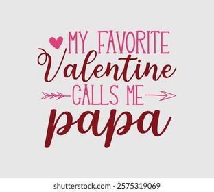 My Favorite Valentine Calls Me Papa, Uncle, Sister, Nana, Mama, Grandpa, Grandma, Daddy, Brother, Auntie, Happy Valentine Day Vector Design, print valentine , aliment print , vector valentine