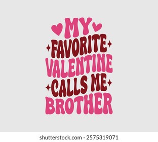 My Favorite Valentine Calls Me Papa, Uncle, Sister, Nana, Mama, Grandpa, Grandma, Daddy, Brother, Auntie, Happy Valentine Day Vector Design, print valentine , aliment print , vector valentine