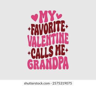 My Favorite Valentine Calls Me Papa, Uncle, Sister, Nana, Mama, Grandpa, Grandma, Daddy, Brother, Auntie, Happy Valentine Day Vector Design, print valentine , aliment print , vector valentine