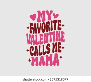 My Favorite Valentine Calls Me Papa, Uncle, Sister, Nana, Mama, Grandpa, Grandma, Daddy, Brother, Auntie, Happy Valentine Day Vector Design, print valentine , aliment print , vector valentine