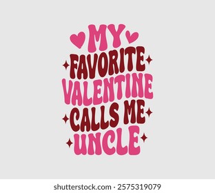 My Favorite Valentine Calls Me Papa, Uncle, Sister, Nana, Mama, Grandpa, Grandma, Daddy, Brother, Auntie, Happy Valentine Day Vector Design, print valentine , aliment print , vector valentine