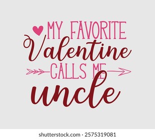 My Favorite Valentine Calls Me Papa, Uncle, Sister, Nana, Mama, Grandpa, Grandma, Daddy, Brother, Auntie, Happy Valentine Day Vector Design, print valentine , aliment print , vector valentine