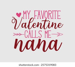 My Favorite Valentine Calls Me Papa, Uncle, Sister, Nana, Mama, Grandpa, Grandma, Daddy, Brother, Auntie, Happy Valentine Day Vector Design, print valentine , aliment print , vector valentine