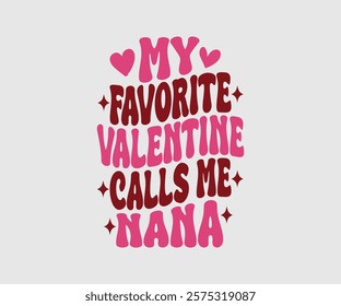 My Favorite Valentine Calls Me Papa, Uncle, Sister, Nana, Mama, Grandpa, Grandma, Daddy, Brother, Auntie, Happy Valentine Day Vector Design, print valentine , aliment print , vector valentine