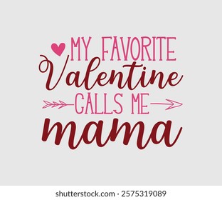 My Favorite Valentine Calls Me Papa, Uncle, Sister, Nana, Mama, Grandpa, Grandma, Daddy, Brother, Auntie, Happy Valentine Day Vector Design, print valentine , aliment print , vector valentine