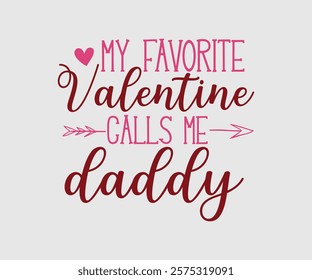 My Favorite Valentine Calls Me Papa, Uncle, Sister, Nana, Mama, Grandpa, Grandma, Daddy, Brother, Auntie, Happy Valentine Day Vector Design, print valentine , aliment print , vector valentine