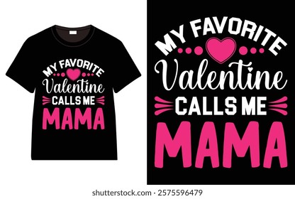 My Favorite Valentine Calls Me Mama T-Shirt, Trendy Typography T-Shirt Design, Valentine`s day t-Shirt Design vector