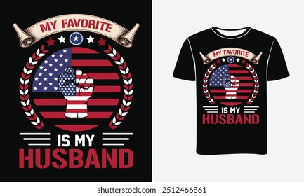 My Favorite Veteran Is My Husband vector graphic T-Shirt design . 