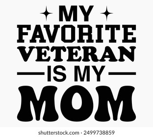 My Favorite Veteran Is My Mom Svg,Veterans Day Svg,Patriotic Svg,Veteran Svg,4th Of July Svg,Military Svg,Memorial Day Svg,Soldier Svg,American Flag Svg,Cut File,Silhouette