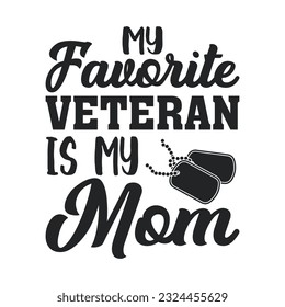 My favorite veteran is my mom t-shirt design, veteran t shirt design.