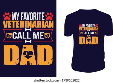 My Favorite Veterinarian Call Me Dad - T Shirt. veterinary, technicians, Vector graphic, typographic poster or t-shirt.