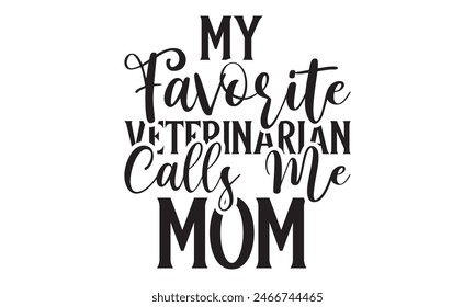   
My Favorite Veterinarian Calls Me Mom t shirt design,  Files for Cutting, typography design, Calligraphy graphic design, can you download this Design, EPS, 10