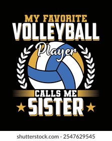 My Favorite Volleyball Player Calls Me Sister Quotes Design.