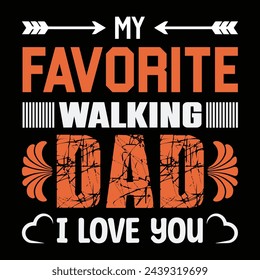 My favorite walking dad I love you, Father's Day T Shirt Design, Happy father's day T-shirt, typography print ready dad t-shirt vector graphic template,