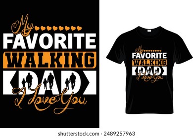 My favorite walking dad I love you - Father's Day T-Shirt