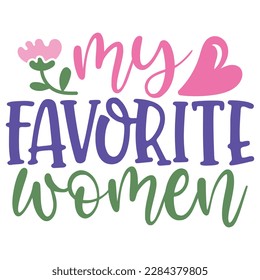 My Favorite Women - Boho Retro Style Happy Women's Day T-shirt And SVG Design. Mom Mother SVG Quotes T-shirt And SVG Design, Vector EPS Editable File, Can You Download This File.