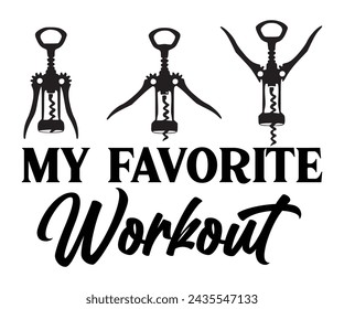 My Favorite Workout,T-shirt Design,Wine Svg,Drinking Svg,Wine Quotes Svg,Wine Lover,Wine Time Svg,Wine Glass Svg,Funny Wine Svg,Beer Svg,Cut File