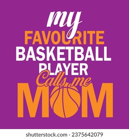 My Favourite Basketball Player Calls Me Mom .Basketball T shirt Design
