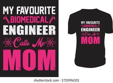My Favourite Biomedical Engineer Calls Me Mom T-Shirt Design - Engineers T Shirt Vector - Typography, vintage, emblems, labels, badges