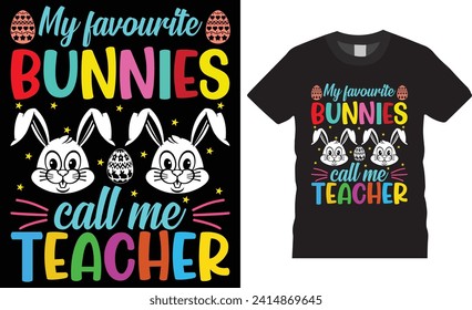 My favourite bunnies call me teacher, Easter sunday t-shirt design vector tamplate.Easter sunday t -shirt vector template,motivational quote , Easter sunday t -shirt design  ready for any print item.
