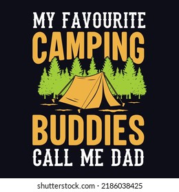 My Favourite Camping Buddies Call Me Dad - T-shirt, Wild, Typography, Mountain Vector - Camping And Adventure T Shirt Design For Nature Lover.