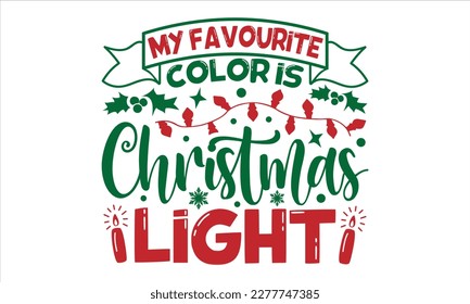 My favourite color is christmas light- Christmas T-shirt Design, Modern calligraphy, Lettering Vector illustration, Cut Files for Cricut svg, posters, templet, greeting cards, banners, EPS
