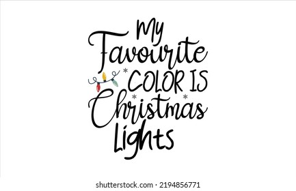  My favourite color is christmas lights  -   Lettering design for greeting banners, Mouse Pads, Prints, Cards and Posters, Mugs, Notebooks, Floor Pillows and T-shirt prints design.
