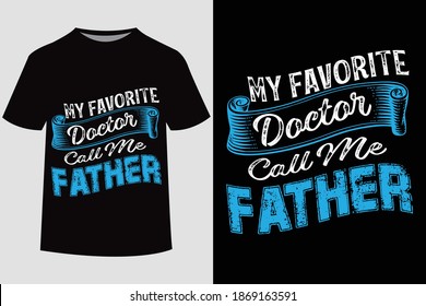 My Favourite Doctor Call me Father -Father's day t shirt design. Vector Illustration quotes. Design template for t shirt print, poster, banner, gift card, label sticker, flyer, mug.
