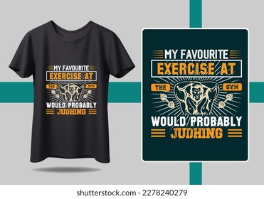 My Favourite Exercise At The GYM Would Probably Judhing . Bold typography, motivational quotes, and vibrant colors make it perfect for gym enthusiasts Gym Fitness t-shirts Design
