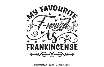 My favourite F-word is frankincense - Yawl Need Oils Printable Vector Illustration. Good for the monochrome religious vintage label,