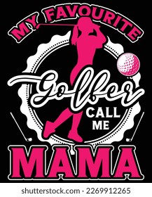 MY FAVOURITE GOLFER CALL ME MAMA T SHIRT DESIGN
