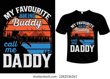 My favourite hiking buddy call me daddy t-shirt design vector illustration and ready to print on mug, hoodie, poster, book cover. Father’s day t-shirt design.
