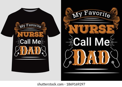 My Favourite Nurse Call me DAD-Father's day t shirt design. Vector Illustration quotes. Design template for t shirt print, poster, banner, gift card, label sticker, flyer, mug.