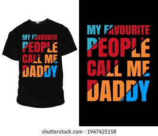 My Favourite People Call Me Daddy T-Shirt, Pillow, Mug, Posters, Greeting Cards, Etc, Design Template Vector