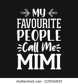 My Favourite People Call Me Mimi - Mother Quotes Typographic T Shirt Design