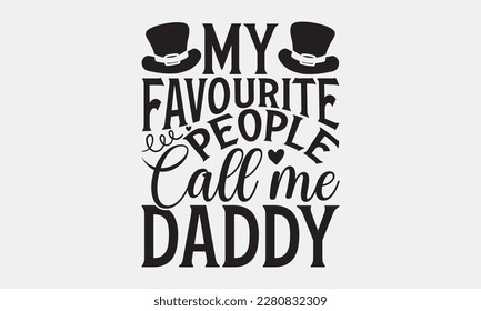 My favourite people call me daddy - Father's day Svg typography t-shirt design, svg Files for Cutting Cricut and Silhouette, card, template Hand drawn lettering phrase, Calligraphy t-shirt design.