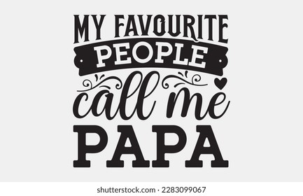 My favourite people call me papa - Father's day svg typography t-shirt design. celebration in calligraphy text or font means jun father's day in the Middle East. Greeting templates, cards, mugs.