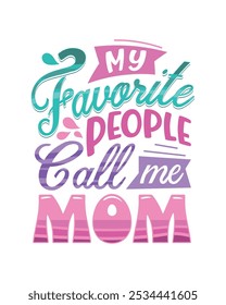 My favourite people call me mom mother quotes typographic t shirt design